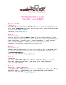 Weekly Calendar of Events March 30 – April 6, 2015 March 28 – April 4 Passion Play Passion Play Ministries International of the Four Corners will tell the story of Christ. Shows will be held at McGee Park from 7:00pm
