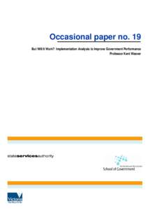 Occasional paper no. 19 But Will It Work? Implementation Analysis to Improve Government Performance Professor Kent Weaver The Australia and New Zealand School of Government and the State Services Authority of Victoria a