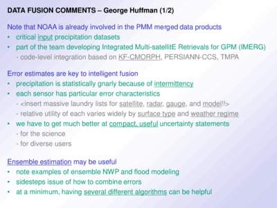 DATA FUSION COMMENTS – George HuffmanNote that NOAA is already involved in the PMM merged data products • critical input precipitation datasets • part of the team developing Integrated Multi-satellitE Retrie