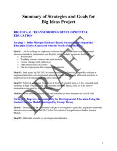 Summary of Strategies and Goals for Big Ideas Project BIG IDEA #1: TRANSFORMING DEVELOPMENTAL EDUCATION Strategy 1: Offer Multiple Evidence-Based, Successful Developmental Education Models Consistent with the Needs of th