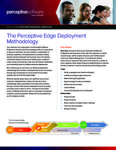 SOLUTIONS FOR PROFESSIONAL SERVICES  The Perceptive Edge Deployment Methodology Your business has unique goals, and Perceptive Software Professional Services has the knowledge, skills, and experience