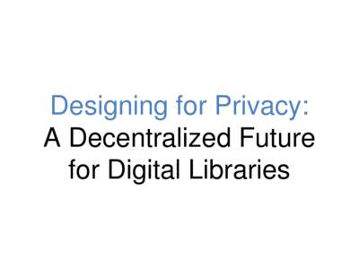 Designing for Privacy: A Decentralized Future for Digital Libraries eBooks & Public Libraries