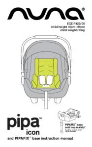 ECE R129/00 child height 40cm–85cm child weight≤13kg PIPAFIX™ base sold separately*
