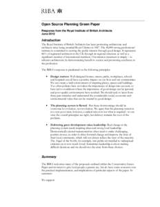 Open Source Planning Green Paper Response from the Royal Institute of British Architects June 2010 Introduction The Royal Institute of British Architects has been promoting architecture and
