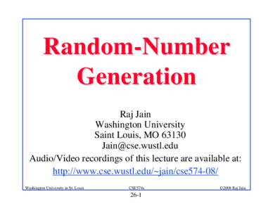 Random-Number Generation Raj Jain Washington University Saint Louis, MO 63130 