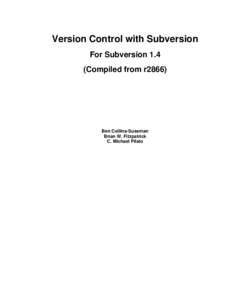 Version Control with Subversion For Subversion 1.4 (Compiled from r2866) Ben Collins-Sussman Brian W. Fitzpatrick