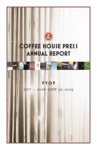 COFFEE HOUSE PRESS annual report FY09 JULY 1, [removed]– J UN E 30 , 2009