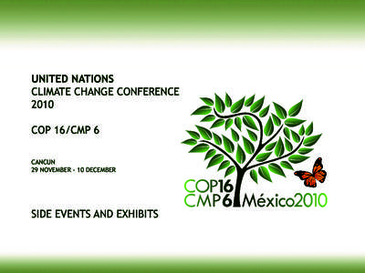 UNITED NATIONS CLIMATE CHANGE CONFERENCE 2010 COP 16/CMP 6 CANCUN 29 NOVEMBER - 10 DECEMBER