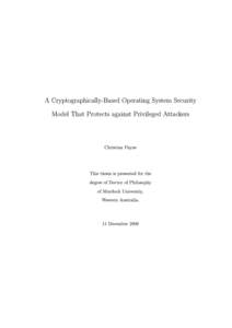 A Cryptographically-Based Operating System Security Model That Protects against Privileged Attackers Christian Payne  This thesis is presented for the