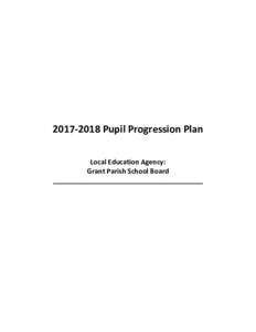 Pupil Progression Plan Local Education Agency: Grant Parish School Board ________________________________________  Background and Purpose