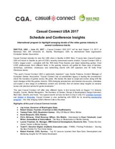 Casual Connect USA 2017 Schedule and Conference Insights International program to highlight emerging trends of the video games industry in several conference tracks SEATTLE, USA – June 21, 2017 – ​Casual Connect US