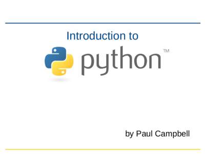 Introduction to  by Paul Campbell What is Python? ●