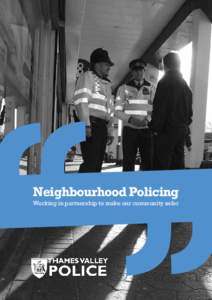 Neighbourhood Policing Working in partnership to make our community safer What is neighbourhood policing? Neighbourhood policing is a way of providing a tailor-made service in your area to tackle crime and other issues 