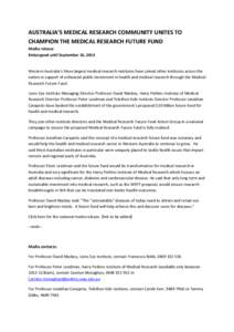 AUSTRALIA’S MEDICAL RESEARCH COMMUNITY UNITES TO CHAMPION THE MEDICAL RESEARCH FUTURE FUND Media release Embargoed until September 16, 2014  Western Australia’s three largest medical research institutes have joined o