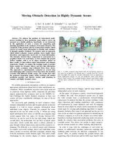 Moving Obstacle Detection in Highly Dynamic Scenes A. Ess1 , B. Leibe2 , K. Schindler1,3 , L. van Gool1,4 1 Computer Vision Laboratory, ETH Zurich, Switzerland