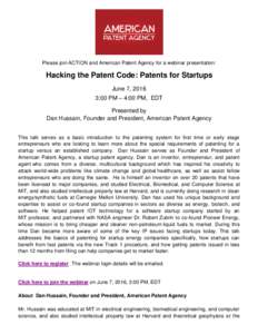 Please join ACTION and American Patent Agency for a webinar presentation:  Hacking the Patent Code: Patents for Startups June 7, 2016 3:00 PM – 4:00 PM, EDT Presented by
