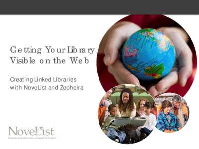 Getting Your Library Visible on the Web Creating Linked Libraries with NoveList and Zepheira  Key Themes