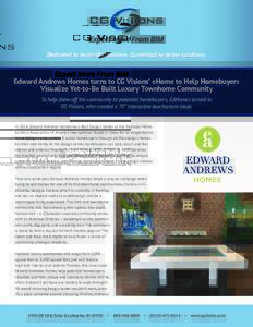 Dedicated to residential builders. Committed to better solutions.  Edward Andrews Homes turns to CG Visions’ eHome to Help Homebuyers Visualize Yet-to-Be Built Luxury Townhome Community To help show off the community t