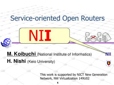 Service-oriented Open Routers  NII M. Koibuchi (National Institute of Informatics) H. Nishi (Keio University) This work is supported by NICT New Generation