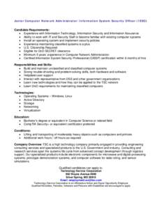 Junior Computer Network Administrator/Information System Security Officer (ISSO)  Candidate Requirements: • Experience with Information Technology, Information Security and Information Assurance • Ability to work wit