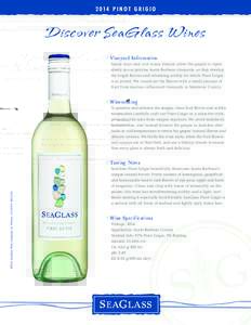 2 014 P I N O T G R I G I O  Discover SeaGlass Wines K Vineyard Information Sunny days and cool ocean breezes allow the grapes to ripen slowly in our pristine Santa Barbara vineyards, as they develop