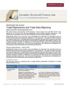 Canadian Structured Finance Law Posted June 2013 at www.CanadianStructuredFinanceLaw.com PROPOSED OSC RULES  Trade Repositories and Trade Data Reporting