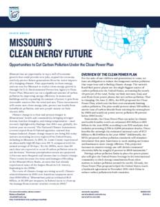 issue brief  MISSOURI’S CLEAN ENERGY FUTURE Opportunities to Cut Carbon Pollution Under the Clean Power Plan Missouri has an opportunity to tap a well of economic