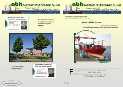 Our company focuses on client-oriented and innovative design on all of the seven seas. abh INGENIEUR-TECHNIK GmbH WERNER HESSE -GENERAL MANAGERNesserlander StrEmden