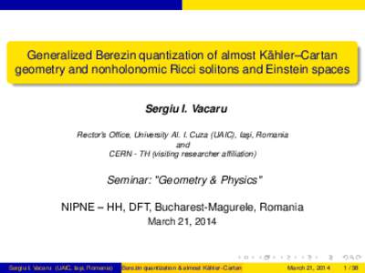 Generalized Berezin quantization of almost Kähler–Cartan geometry and nonholonomic Ricci solitons and Einstein spaces Sergiu I. Vacaru Rector’s Office, University Al. I. Cuza (UAIC), Ia¸si, Romania and CERN - TH (v