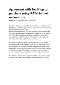 Agreement	
  with	
  Tea	
  Shop	
  to	
   purchase	
  using	
  iPAYst	
  in	
  their	
   online	
  store	
   By	
  prensa	
  Posted	
  on	
  December	
  11th,	
  2014	
  	
    	
  