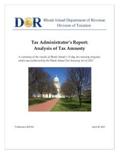 Rhode Island Department of Revenue Division of Taxation Tax Administrator’s Report: Analysis of Tax Amnesty A summary of the results of Rhode Island’s 75-day tax amnesty program,