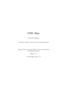 GNU dbm A Database Manager by Philip A. Nelson, Jason Downs and Sergey Poznyakoff  Manual by Pierre Gaumond, Philip A. Nelson, Jason Downs