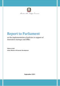 Report to Parliament on the implementation of policies in support of innovative startups and SMEs Federica Guidi Italian Minister of Economic Development