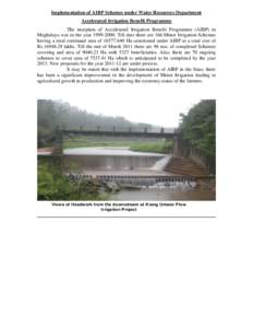 Implementation of AIBP Schemes under Water Resources Department Accelerated Irrigation Benefit Programme The inception of Accelerated Irrigation Benefit Programme (AIBP) in Meghalaya was in the yearTill date 