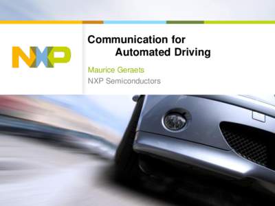 Communication for Automated Driving Maurice Geraets NXP Semiconductors  Amsterdam