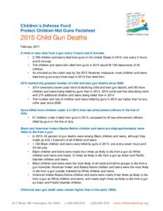 Children’s Defense Fund Protect Children Not Guns Factsheet 2015 Child Gun Deaths February 2017 A child or teen dies from a gun every 3 hours and 8 minutes.