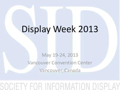 Display Week 2013 May 19-24, 2013 Vancouver Convention Center Vancouver, Canada  Contents
