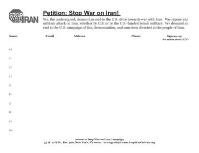 Petition: Stop War on Iran!  We, the undersigned, demand an end to the U.S. drive towards war with Iran. We oppose any military attack on Iran, whether by U.S. or by the U.S.-funded Israeli military. We demand an end to 