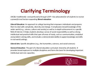 Clarifying	
  Terminology	
   AAC&U	
  tradi+onally	
  –and	
  par+cularly	
  through	
  LEAP—has	
  advocated	
  for	
  all	
  students	
  to	
  receive	
   a	
  powerful	
  and	
  horizon-­‐expa