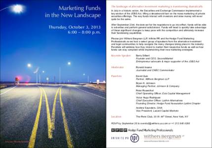 Marketing Funds in the New Landscape Thursday, October 3, 2013 6:00 – 8:00 p.m.  The landscape of alternative investment marketing is transforming dramatically