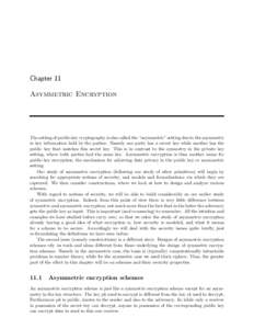 Chapter 11 Asymmetric Encryption The setting of public-key cryptography is also called the “asymmetric” setting due to the asymmetry in key information held by the parties. Namely one party has a secret key while ano