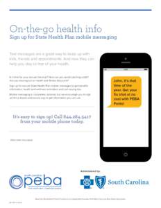 On-the-go health info  Sign up for State Health Plan mobile messaging Text messages are a great way to keep up with kids, friends and appointments. And now they can help you stay on top of your health.