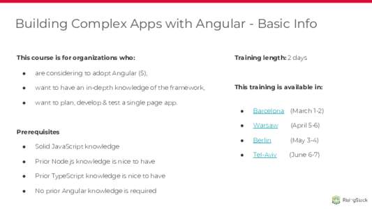 Building Complex Apps with Angular - Basic Info This course is for organizations who: ● are considering to adopt Angular (5),