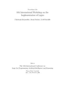 Proceedings of the  6th International Workshop on the Implementation of Logics Christoph Benzm¨ uller, Bernd Fischer, Geoff Sutcliffe