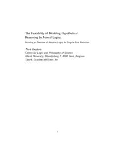 The Feasability of Modeling Hypothetical Reasoning by Formal Logics. Including an Overview of Adaptive Logics for Singular Fact Abduction Tjerk Gauderis Centre for Logic and Philosophy of Science