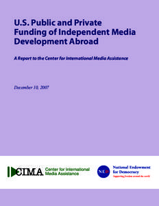 U.S. Public and Private Funding of Independent Media Development Abroad A Report to the Center for International Media Assistance  December 10, 2007