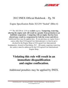 2012 INEX Official Rulebook – Pg. 58 Engine Specification Rules XJ1250 “Sealed” (Blitz 4) *** The XJ1250 & 1219 are sealed engines. Tampering, removing, altering the engine seals will result in a penalty from proba