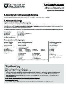 Saskatchewan Admission Requirements explore.usask.ca/requirements 1. Secondary level (high school) standing Your transcript and Grade 12 timetable should show that you will complete the necessary classes to graduate.