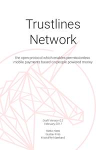 Trustlines Network the open protocol which enables permissionless mobile payments based on people powered money  Draft Version 0.3