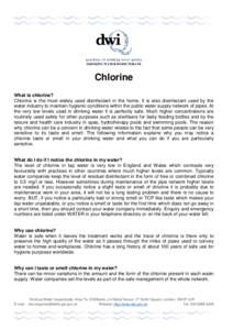 DRINKING WATER INSPECTORATE  Chlorine What is chlorine? Chlorine is the most widely used disinfectant in the home. It is also disinfectant used by the water industry to maintain hygienic conditions within the public wate